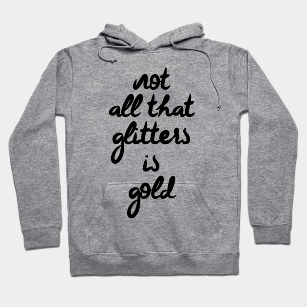 Not all that glitters is gold Hoodie by lunabelleapparel